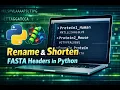 Rename Edit FASTA Protein File Names in Python Shorten FASTA Headers Easily