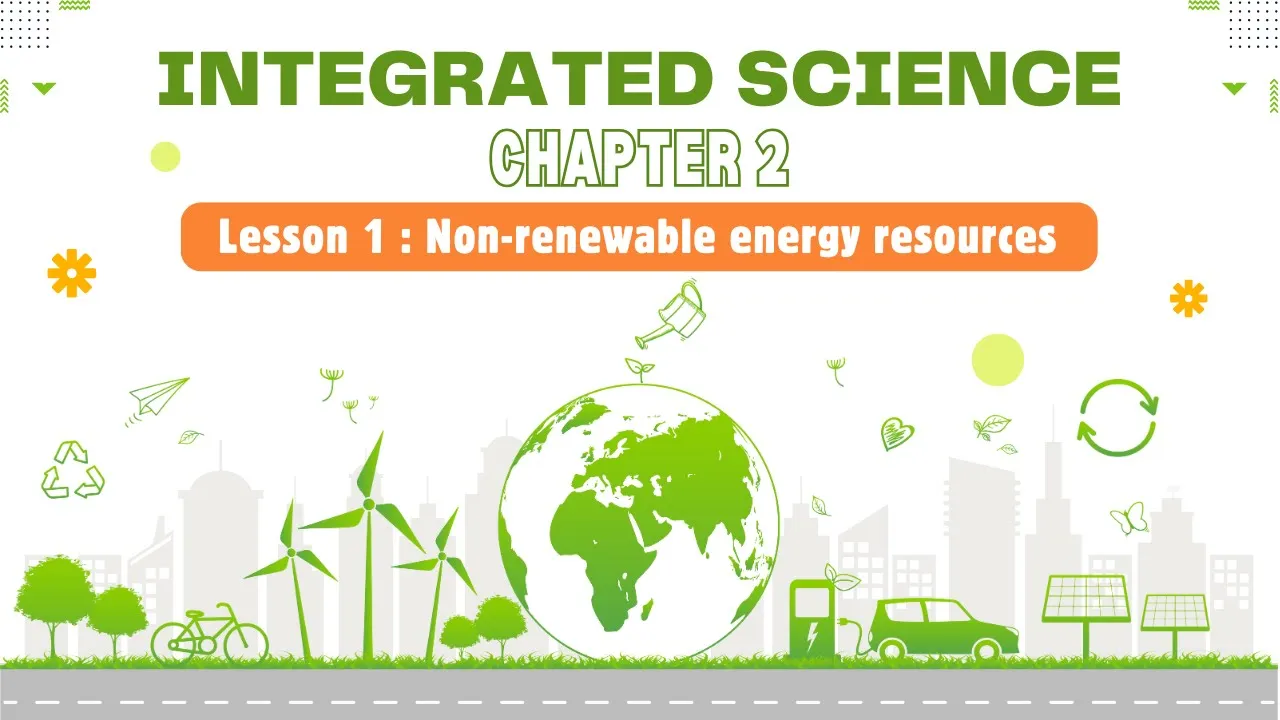 integrated science | Sec 1 | chapter 2 | Lesson 1: Non-renewable energy resources