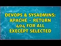 DevOps SysAdmins Apache - Return 404 for all execept selected