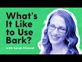 What s It Like to Use Bark Sarah Kimmel Shares Her Experience