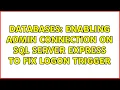 Databases Enabling admin connection on SQL Server Express to fix logon trigger 2 Solutions