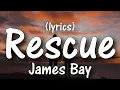 Lagu James Bay - Rescue ( Lyrics / Lyric Video )