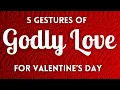 5 Gestures of Godly Love for Valentine s Day