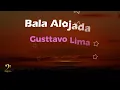 Bala Alojada – Gusttavo Lima | Letra e Tradução (Lyrics)