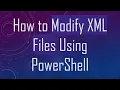 How to Modify XML Files Using PowerShell