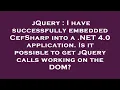 jQuery I have successfully embedded CefSharp into a NET 4 0 application Is it possible to get jQ