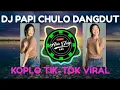 Download Lagu DJ PAPI CHULO DANGDUT KOPLO TIK-TOK VIRAL