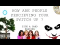 (PICK A CARD) HOW ARE PEOPLE PERCEIVING YOUR SWITCH UP ? 