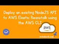 Deploy an existing NodeJS API to AWS Elastic Beanstalk using the AWS CLI