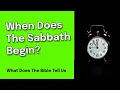 When Does The Sabbath Begin and When Does The Sabbath End