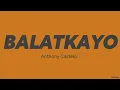 Anthony Castelo — Balatkayo (LYRICS)
