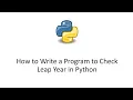 How to Write a Program to Check Leap Year in Python leap year in python leap year in python