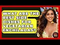 What Are The Best Side Dishes For Vegetarian Enchiladas - Best Eats Worldwide