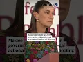 Mexico s president says her government will pursue legal action after Houston ICE shooting