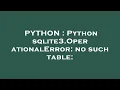PYTHON Python sqlite3 OperationalError no such table