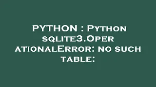 PYTHON Python sqlite3 OperationalError no such table