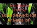 Download Lagu Mohabbat ho chuki hai slowed Reverb edit by Naina lofi song 👌🏻👌🏻👌🏻 comment I can make next song#like
