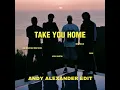 The Martinez Brorthers, Apex Martin, MIKE DEAN, SASH - Take You Home (Andy Alexander EDIT)