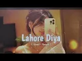 Lagdi Lahore Di (Slowed + Reverb) | Chill Beats & Vibe 🥀✨