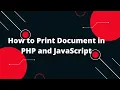 How to Print Document in PHP and JavaScript