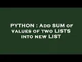 PYTHON Add SUM of values of two LISTS into new LIST