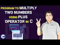 C program to multiply two numbers using plus operator C Programming Tutorial