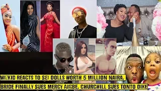wizkid reacts to 5 million naira sex doll churchill sues tonto dike bride finally sues mercy aigbe