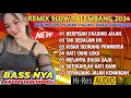 Download Lagu REMIX SLOW PALEMBANG 2024 ALBUM POP PILIHAN PALING ENAK DIDENGAR