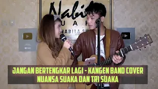 Download Jangan Bertengkar lagi - Cover Tri Suaka dan Nabila | Kangen Band | MP3