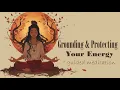 Grounding Protecting Your Energy Guided Meditation