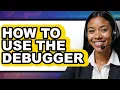 How to Use the Debugger only Way