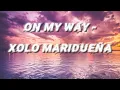 On My Way - Xolo Mariduena