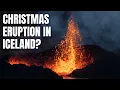 Volcano Update - Christmas Eruption Could be the Case This Time
