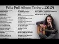 Download Lagu Felix Irwan Full Album Terbaru 2025 - Top 48 Cover Terpopuler Lagu Galau