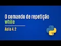 Python Lesson 4 2 - The while loop command
