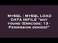 MySQL MySQL LOAD DATA INFILE not found Errcode 13 - Permission denied