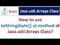 How to use toString byte a method of Java util Arrays Class
