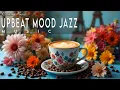 Download Lagu Upbeat Mood Jazz ☕ Bossa Nova instrumental for Stress Relief, Working \u0026 Holiday