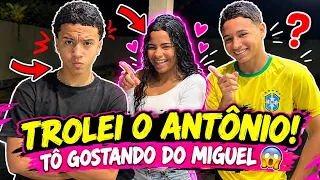 O ANTÔNIO FICOU TRISTE POR QUE ESTOU NAMORANDO O MIGUEL