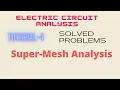 Electric Circuit Analysis Tutorial - 4 Solved Problems on Super-Mesh Analysis