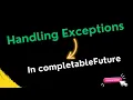 Handling Exceptions in CompletableFuture Easy Learning Channel