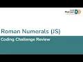 W1D3 Roman Numerals Challenge in JS 1 of 3