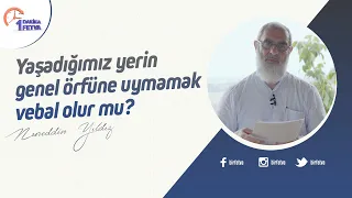 Yaşadığımız yerin genel örfüne uymamak vebal olur mu?