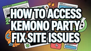 How to Access Kemono Party - Fix Site Not Working Issues