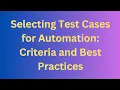 Selecting Test Cases for Automation Criteria and Best Practices