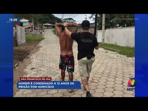 São Francisco do Sul: homem é condenado a 12 anos de prisão por homicídio