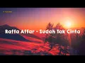 Lagu Raffa Affar - Sudah Tak Cinta (lirik - lyrics)