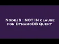 NodeJS NOT IN clause for DynamoDB Query