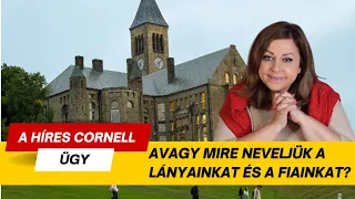 A HÍRES CORNELL ÜGY, AVAGY MIRE NEVELJÜK A LÁNYAINKAT ÉS A FIAINKAT?
