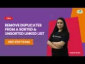 Remove duplicates from a sorted and unsorted linked list First step to DSA Sadaf Khan